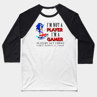 I'm Not A Player I'm A Gamer Players Get Chicks I Get Bullied at School Baseball T-Shirt